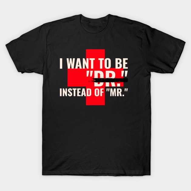 I want to be "Dr." Instead or "Mr." Positive Vibe T-Shirt by niclothing